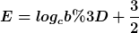 [latex]E=log_{c}b= \frac{3}{2}[/latex]
