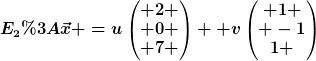 [latex]E_2:\vec{x} =u\begin{pmatrix} 2 \\ 0 \\ 7 \end{pmatrix} +v\begin{pmatrix} 1 \\ -1\\1 \end{pmatrix}[/latex]