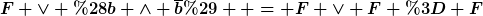 [latex]F \lor (b \land \overline{b})  = F \lor F = F[/latex]