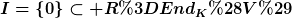 [latex]I=\{0\}\subset R=End_K(V)[/latex]