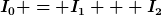 [latex]I_0 = I_1 + I_2[/latex]