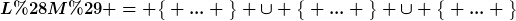 [latex]L(M) = \big\{ ... \big\} \cup \big\{ ... \big\} \cup \big\{ ... \big\}[/latex]