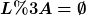 [latex]L:=\emptyset[/latex]