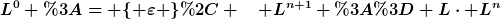 [latex]L^0 := \{ \varepsilon \}, \quad L^{n+1} := L\cdot L^{n}[/latex]