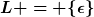 [latex]L = \{\epsilon\}[/latex]