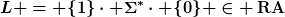 [latex]L = \{1\}\cdot \Sigma^\ast\cdot \{0\} \in \operatorname{RA}[/latex]