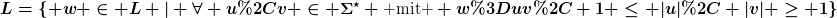 [latex]L=\{ w \in L | \forall u,v \in \Sigma^{\star} \text{ mit } w=uv, 1 \leq |u|, |v| \geq 1\}[/latex]