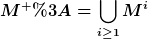 [latex]M^+:=\bigcup_{i\geq1}M^i[/latex]