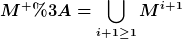 [latex]M^+:=\bigcup_{i+1\geq1}M^{i+1}[/latex]