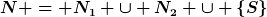 [latex]N = N_1 \cup N_2 \cup \{S\}[/latex]