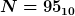 [latex]N=95_{10}[/latex]