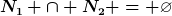 [latex]N_1 \cap N_2 = \varnothing[/latex]