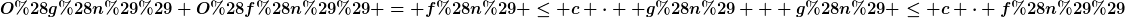 [latex]O(g(n))+O(f(n)) = f(n) \leq c \cdot  g(n) + g(n) \leq c \cdot f(n))[/latex]