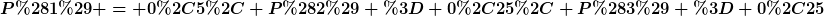 [latex]P(1) = 0,5, P(2) = 0,25, P(3) = 0,25[/latex]