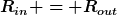 [latex]R_{in} = R_{out}[/latex]