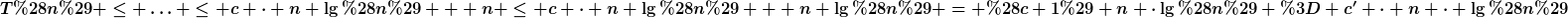 [latex]T(n) \leq \ldots \leq c \cdot n \lg(n) + n \leq c \cdot n \lg(n) + n \lg(n) = (c+1) n \cdot\lg(n) = c' \cdot n \cdot \lg(n)[/latex]