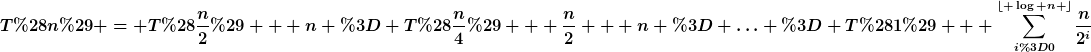 [latex]T(n) = T(\frac{n}{2}) + n = T(\frac{n}{4}) + \frac{n}{2} + n = \ldots = T(1) + \sum_{i=0}^{\lfloor \log n \rfloor}\frac{n}{2^{i}}[/latex]
