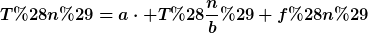 [latex]T(n)=a\cdot T(\frac{n}{b})+f(n)[/latex]