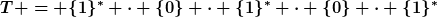 [latex]T = \{1\}^\ast \cdot \{0\} \cdot \{1\}^\ast \cdot \{0\} \cdot \{1\}^\ast[/latex]