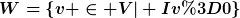[latex]W=\{v \in V| Iv=0\}[/latex]