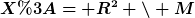 [latex]X:=\mathbb R^2 \setminus M[/latex]