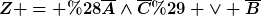 [latex]Z = (\overline{A}\wedge\overline{C}) \vee \overline{B}[/latex]
