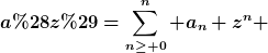[latex]a(z)=\sum\limits_{n\geq 0}^n a_{n} z^{n} [/latex]