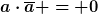 [latex]a\cdot\overline{a} = 0[/latex]