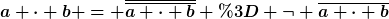 [latex]a \cdot b = \overline{\overline{a \cdot b}} = \neg \overline{a \cdot b}[/latex]