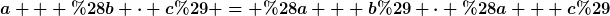 [latex]a + (b \cdot c) = (a + b) \cdot (a + c)[/latex]