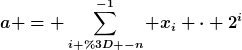 [latex]a = \sum_{i = -n}^{-1} x_i \cdot 2^i[/latex]