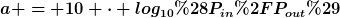 [latex]a = 10 \cdot log_{10}(P_{in}/P_{out})[/latex]