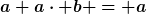 [latex]a+a\cdot b = a[/latex]