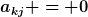 [latex]a_{kj} = 0[/latex]