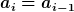 [latex]a_i=a_{i-1}[/latex]