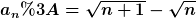 [latex]a_n:=\sqrt{n+1}-\sqrt{n}[/latex]