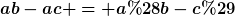 [latex]ab-ac = a(b-c)[/latex]