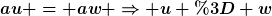 [latex]au = aw \Rightarrow u = w[/latex]