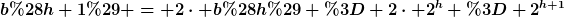 [latex]b(h+1) = 2\cdot b(h) = 2\cdot 2^h = 2^{h+1}[/latex]