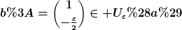[latex]b:=\binom{1}{-\frac{\varepsilon}{2}}\in U_\varepsilon(a)[/latex]