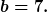 [latex]b=7.[/latex]