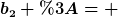 [latex]b_2 := [/latex]