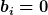[latex]b_i=0[/latex]