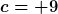 [latex]c= 9[/latex]