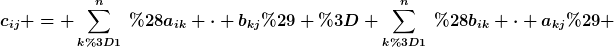 [latex]c_{ij} = \sum_{k=1}^n~(a_{ik} \cdot b_{kj}) = \sum_{k=1}^n~(b_{ik} \cdot a_{kj}) [/latex]