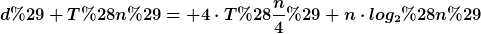 [latex]d) T(n)= 4\cdot{}T(\frac{n}{4})+n\cdot{}log_{2}(n)[/latex]