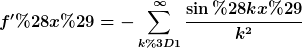 [latex]f'(x)=-\sum\limits_{k=1}^{\infty}\frac{\sin(kx)}{k^2}[/latex]
