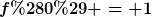 [latex]f(0) = 1[/latex]
