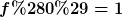 [latex]f(0)=1[/latex]