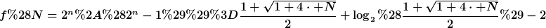 [latex]f(N=2^n*(2^n-1))=\frac{1+\sqrt{1+4\cdot N}}{2}+\log_2(\frac{1+\sqrt{1+4\cdot N}}{2})-2[/latex]